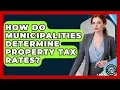 Lagu How Do Municipalities Determine Property Tax Rates? | Property Taxes Uncovered News