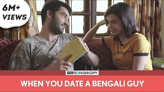 filtercopy when you date a bengali guy ft vishal vashishtha and shreya gupto