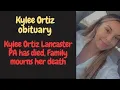 Kylee Ortiz Death - Kylee Ortiz Lancaster PA has died Family mourns her death