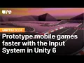 Prototype mobile games faster with the Input System in Unity 6 Unite 2024