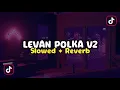 Download Lagu DJ LEVAN POLKA V2 - Slow \u0026 Reverb 🎧
