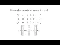Homogeneous Systems Given a Coefficient Matrix Solve Ax 0