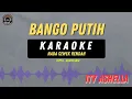 Lagu BANGO PUTIH - ( KARAOKE CEWEK RENDAH ) Ity Ashella