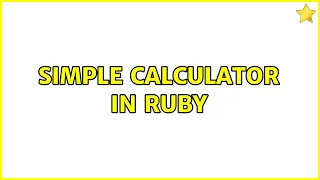 Simple calculator in Ruby 2 Solutions