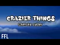 Chelsea cutler -Crazier Things(lyrics)