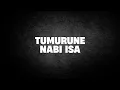 Tumurune Nabi Isa | Ustad Abul Aswad Al Bayaty