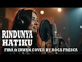 Lagu RINDUNYA HATIKU – Fira ft Irwan (Female Rock Duet Edition | Roca Fresca)