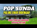 Lagu POP SUNDA LAWAS ENAK DIDENGAR BIKIN CANDU | LAGU SUNDA BUAT MENEMANI WAKTU SANTAI