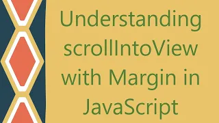 Understanding scrollIntoView with Margin in JavaScript