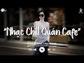 Download Lagu Nhạc Chill Quán Cafe - Những Ca Khúc Lofi Nhẹ Nhàng Hay Nhất Dành Cho Quán Cafe - Nhạc Lofi 2025