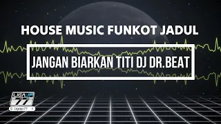 house music funkot jadul jangan biarkan titi dj dr beat