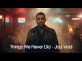 Things We Never Did - Joul Void Nostalgic Synthpop Post-Punk 4K Cinematic Visualizer