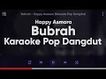 Download Lagu Karaoke Bubrah - Happy Asmara (Karaoke Pop Dangdut) Original by Northsle Ft Agif