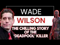 Wade Wilson The Deadpool Killer Documentary True Crime Stories