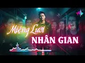 Lagu Miệng Lưỡi Nhân Gian - Miệng Lưỡi Không Xương Mà Toàn Gây Sát Thương... | Nhạc Đời Nghe Mà Thấm!