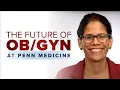 Improving Care for Women at Penn Medicine