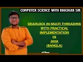 DEADLOCK IN MULTI THREADING WITH PRACTICAL IMPLEMENTATION ON JAVA BANGLA