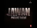 Jawan Prevue Theme