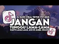 Lagu DJ JANGAN TUNGGU LAMA LAMA FULL SONG TIKTOK FYP TRENDING TERBARU 2025