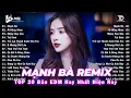 Download Lagu Mạnh Bà Remix ♫ BXH Nhạc Trẻ Remix Hay Nhất ♫ Top 15 Bản EDM TikTok Hot Trend 2025
