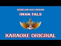 Download Lagu SEBELUM KAU BOSAN - IWAN FALS (KARAOKE ORIGINAL)