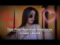 Lagu Tere Pyar Mein Main Marjawan || lofi song || hindi song × slowed reverb × [ As_lofi_mixs ]
