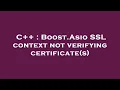 C Boost Asio SSL context not verifying certificate s