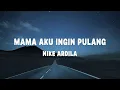 Lagu Nike Ardilla - Mama Aku Ingin Pulang - Lirik