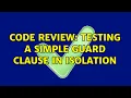 Code Review Testing a simple guard clause in isolation 2 Solutions
