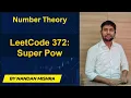 Super Pow LeetCode 372 Intuition Optimized Solution Step-by-Step Code