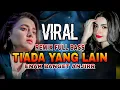 Lagu TIADA YANG LAIN — DJ Remix Full Bass Viral 2025 | Slow Jedag Jedug | DJ Viral TikTok Terbaru
