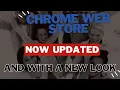 Chrome Web store Now updated and with a new look