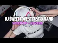 Download Lagu DJ SWEET LOVE STYLE THAILAND (SPEED UP + REVERB)