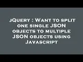 jQuery Want to split one single JSON objects to multiple JSON objects using Javascript
