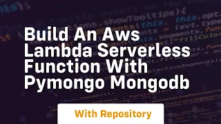 Build an aws lambda serverless function with pymongo mongodb