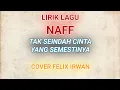 Download Lagu NAFF - TAK SEINDAH CINTA YANG SEMESTINYA | COVER FELIX IRWAN | LIRIK LAGU