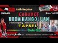 Download Lagu TAPSEL - RODA HANGOLUAN KARAOKE NADA PRIA | DODI KDI • THOMAS DJORDY • FARRO SIMAMORA | BY DJ SARVIN