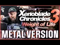 Weight of Life - Xenoblade Chronicles 3 🎶 METAL VERSION | GOES Harder! *SPOILERS*