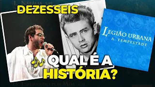 Qual é a história de... "DEZESSEIS"? (Legião Urbana)