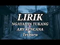Download Lagu ARY KENCANA - NGAYAHIN TUKANG LIRIK lagu terbaru 2022