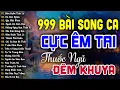 Download Lagu 999 Bài SONG CA Bolero Nhạc Trữ Tình Có 1 0 2 KHÔNG QUẢNG CÁO - LK Thuốc Ngủ Về Đêm CỰC ÊM TAI