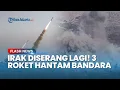 Download Lagu Irak Kembali Diserang Lagi! 3 Roket Hantam Bandara, Pasukan Militer Jadi Sasaran