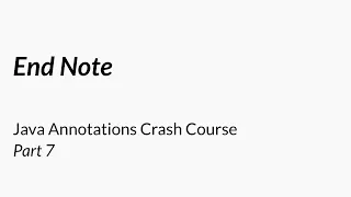 End Note - Java Annotations Crash Course