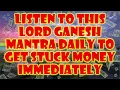 Listen To This Lord Ganesh Mantra Daily To Get Stuck Money Immediately