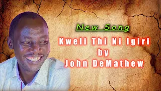 JOHN DEMATHEW - KWELI THI NI IGIRI