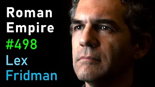 The Rise and Fall of the Roman Empire and the Byzantine Empire | Lex Fridman Podcast #498