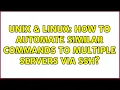 Unix Linux How to automate similar commands to multiple servers via SSH 3 Solutions