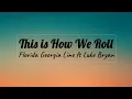 Download Lagu Florida Georgia Line ft Luke Bryan - This is How We Roll (Lyrics)