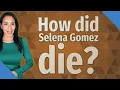 How did Selena Gomez die