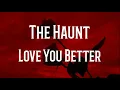 The Haunt - Love You Better (lyrics)